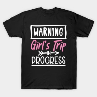 Warning girl's trip in progress T-Shirt